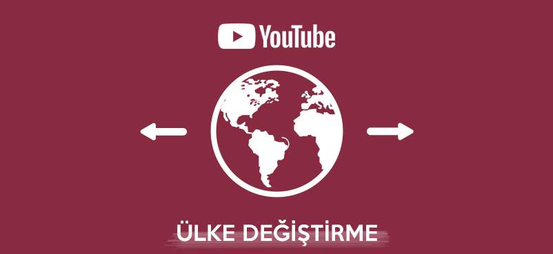 Youtube Ülke Değiştirme Nasıl Yapılır? Faydaları Neler?